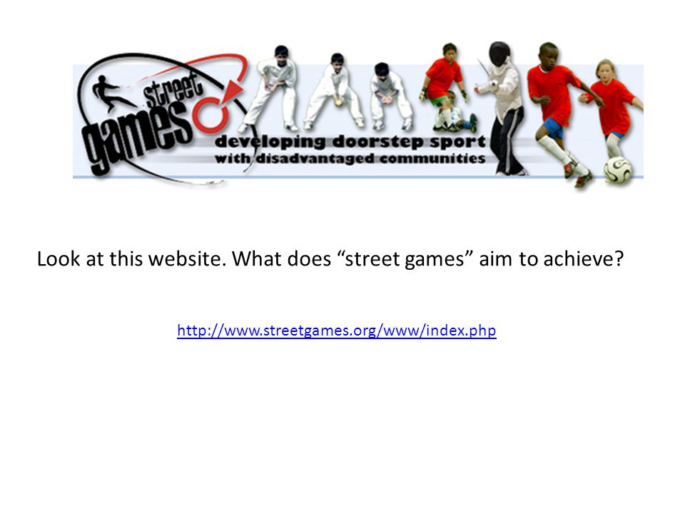 Look at this website. What does street games aim to achieve