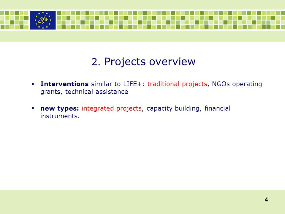 2. Projects overview Interventions similar to LIFE+: traditional projects, NGOs operating grants, technical assistance.