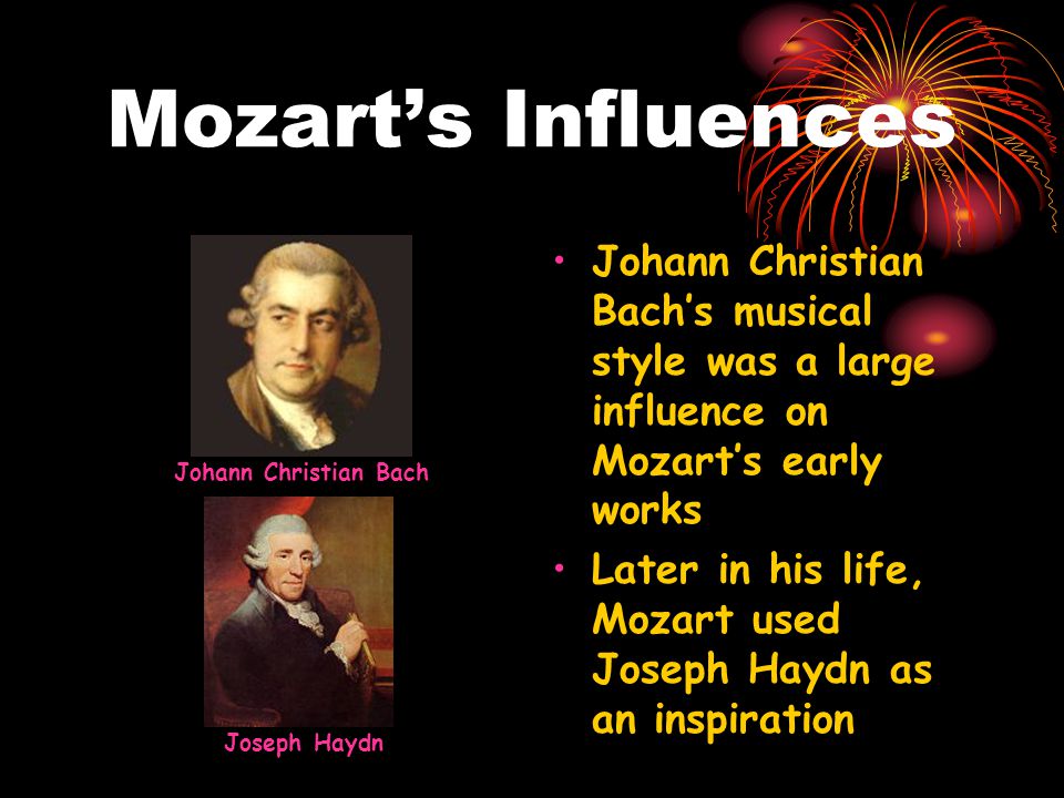 Mozart’s Influences Johann Christian Bach’s musical style was a large influence on Mozart’s early works.