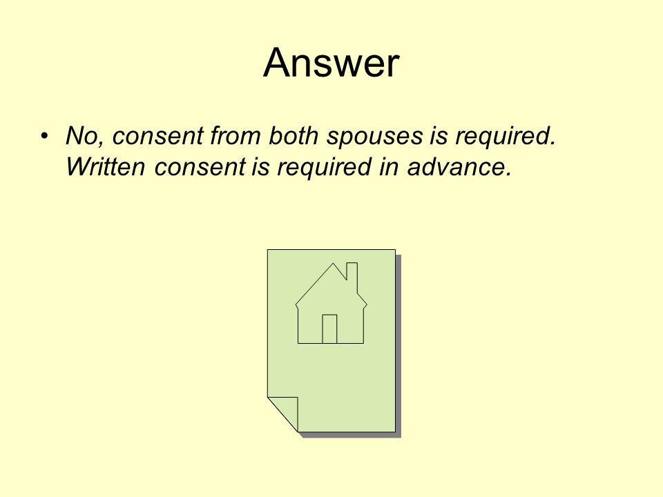 Answer No, consent from both spouses is required. Written consent is required in advance.
