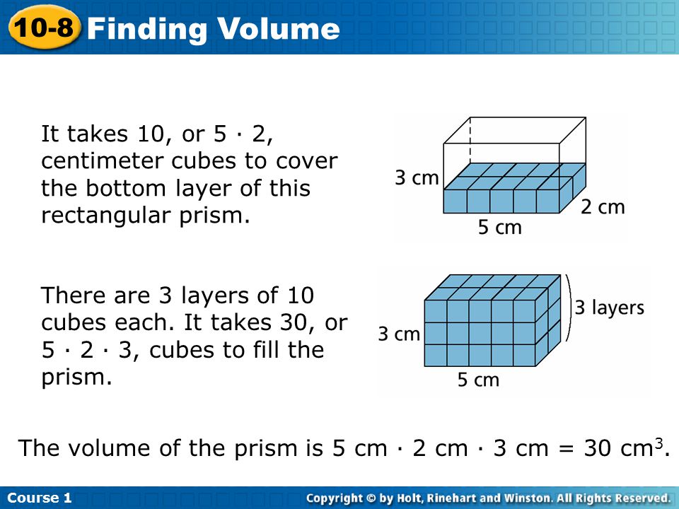 Course Finding Volume. It takes 10, or 5 · 2, centimeter cubes to cover the bottom layer of this rectangular prism.