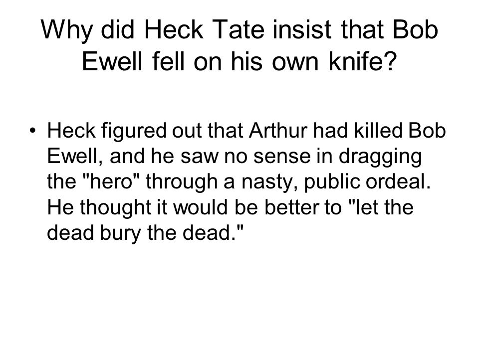 Why did Heck Tate insist that Bob Ewell fell on his own knife