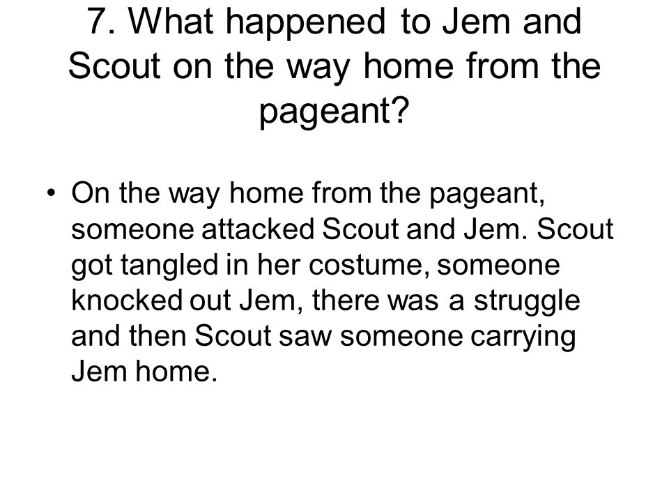 7. What happened to Jem and Scout on the way home from the pageant