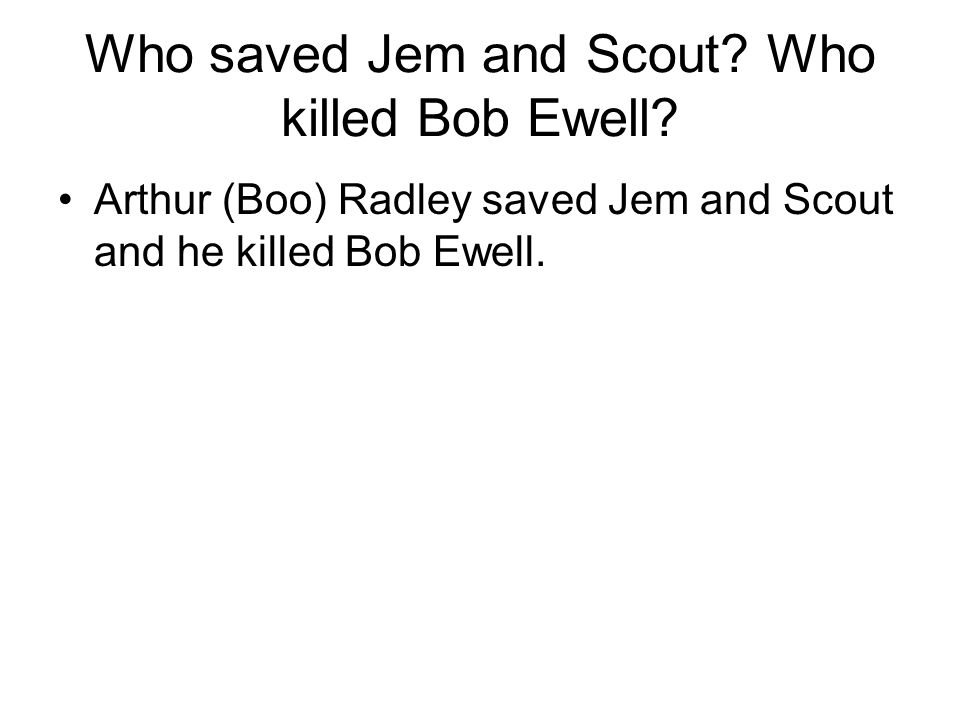 Who saved Jem and Scout Who killed Bob Ewell