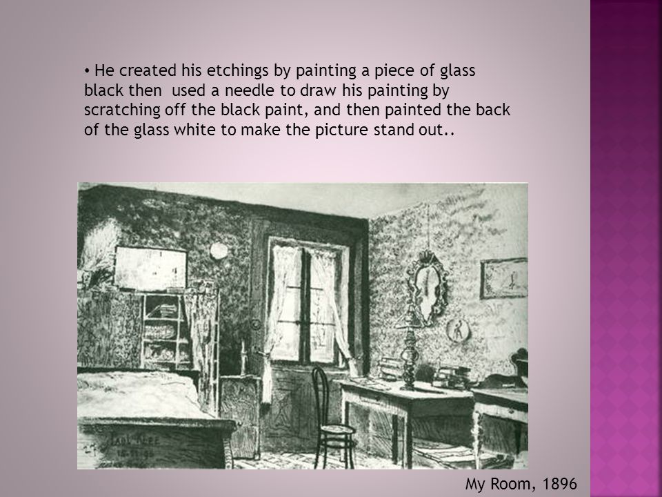 He created his etchings by painting a piece of glass black then used a needle to draw his painting by scratching off the black paint, and then painted the back of the glass white to make the picture stand out..