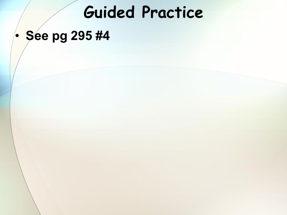 Guided Practice See pg 295 #4