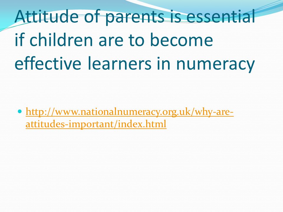 Attitude of parents is essential if children are to become effective learners in numeracy