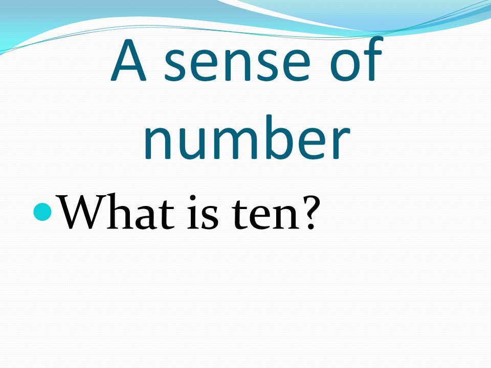 A sense of number What is ten