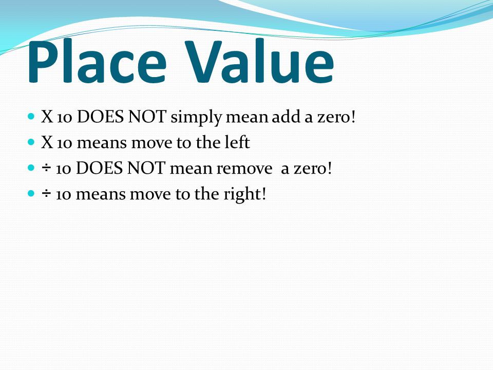 Place Value X 10 DOES NOT simply mean add a zero!