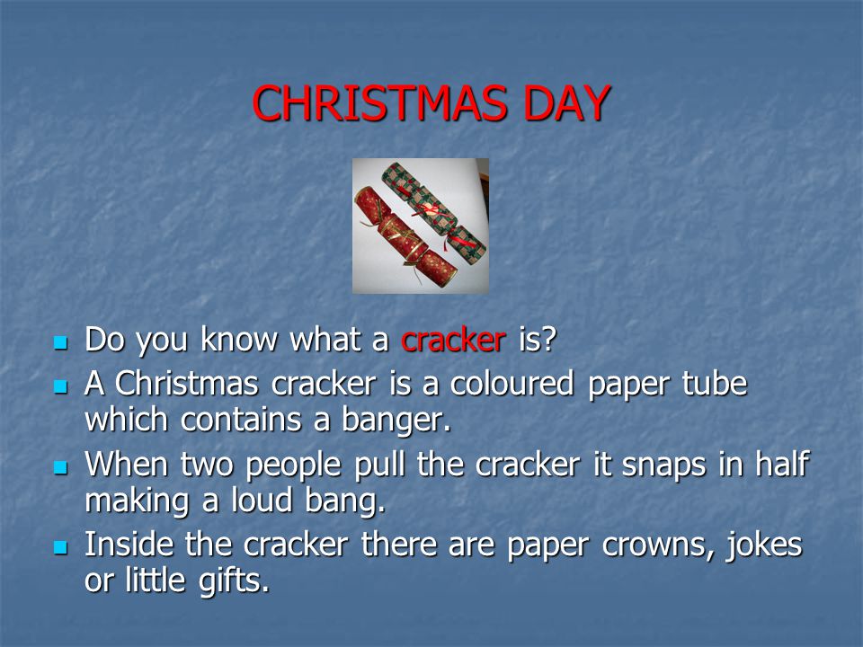 CHRISTMAS DAY Do you know what a cracker is