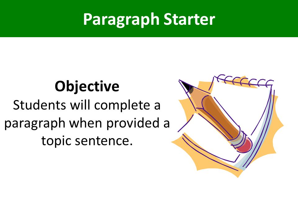 Students will complete a paragraph when provided a topic sentence.