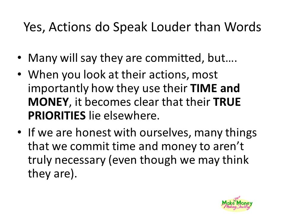 Yes, Actions do Speak Louder than Words