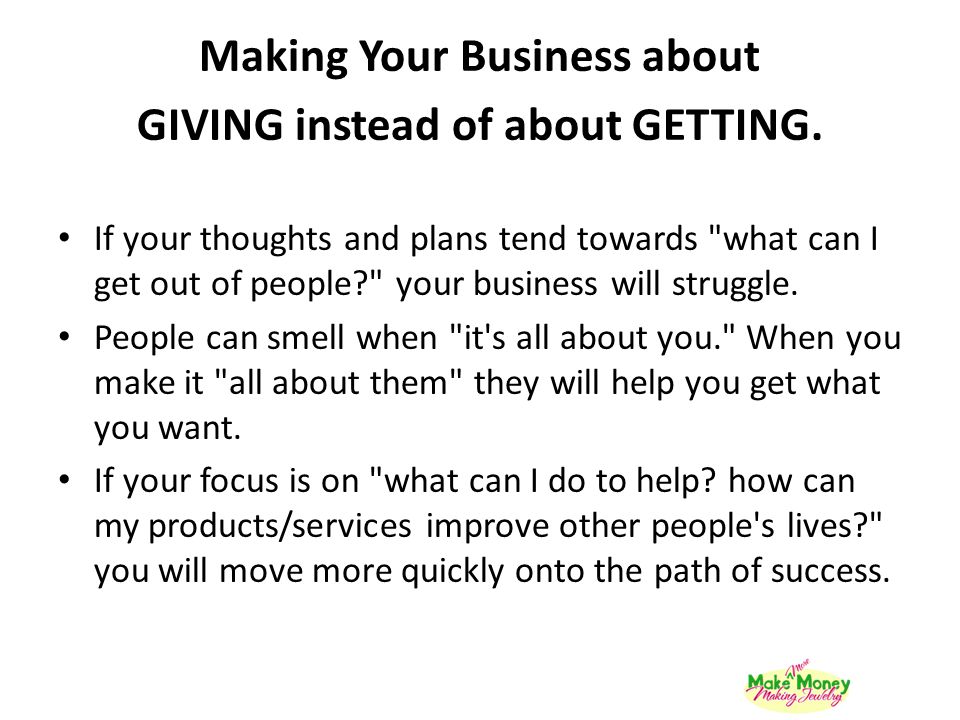 Making Your Business about GIVING instead of about GETTING.