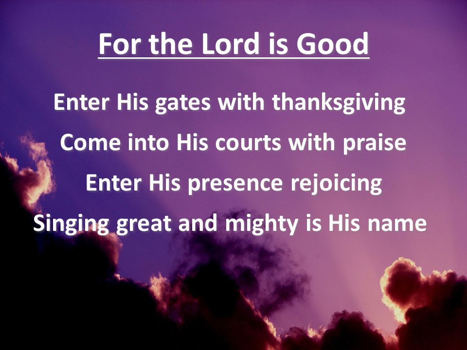 For the Lord is Good