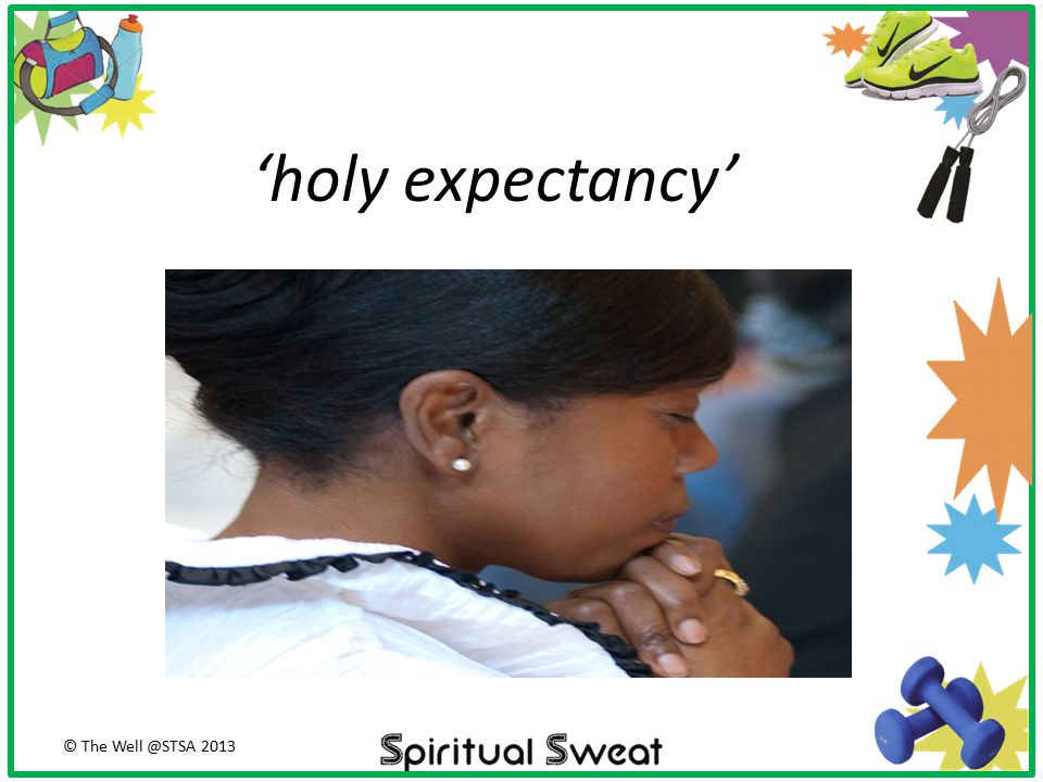 ‘holy expectancy’ © The 2013