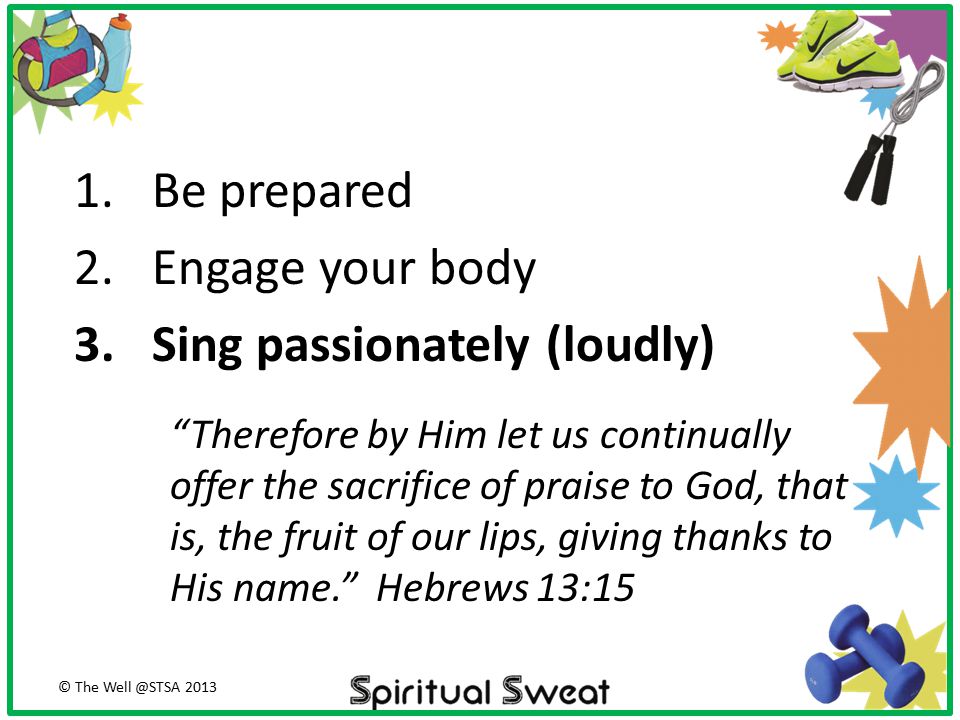 Sing passionately (loudly)