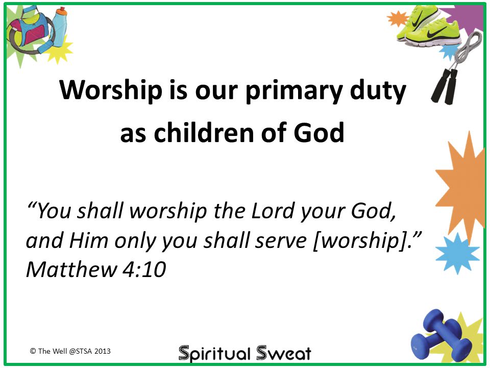 Worship is our primary duty