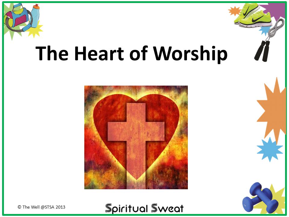 The Heart of Worship © The 2013