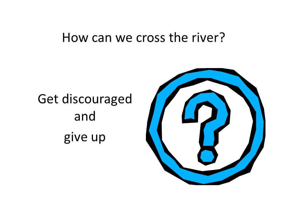 How can we cross the river