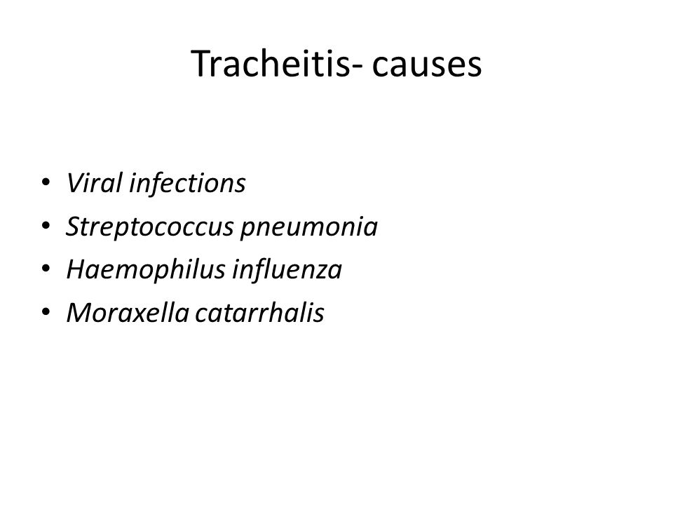 Tracheitis- causes Viral infections Streptococcus pneumonia