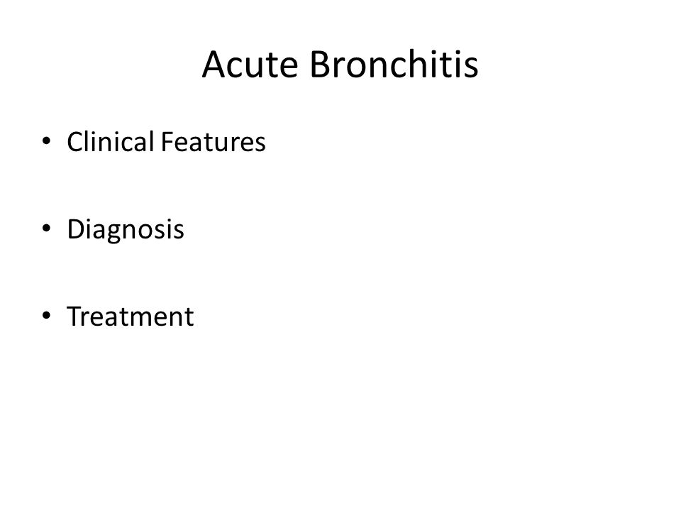 Acute Bronchitis Clinical Features Diagnosis Treatment