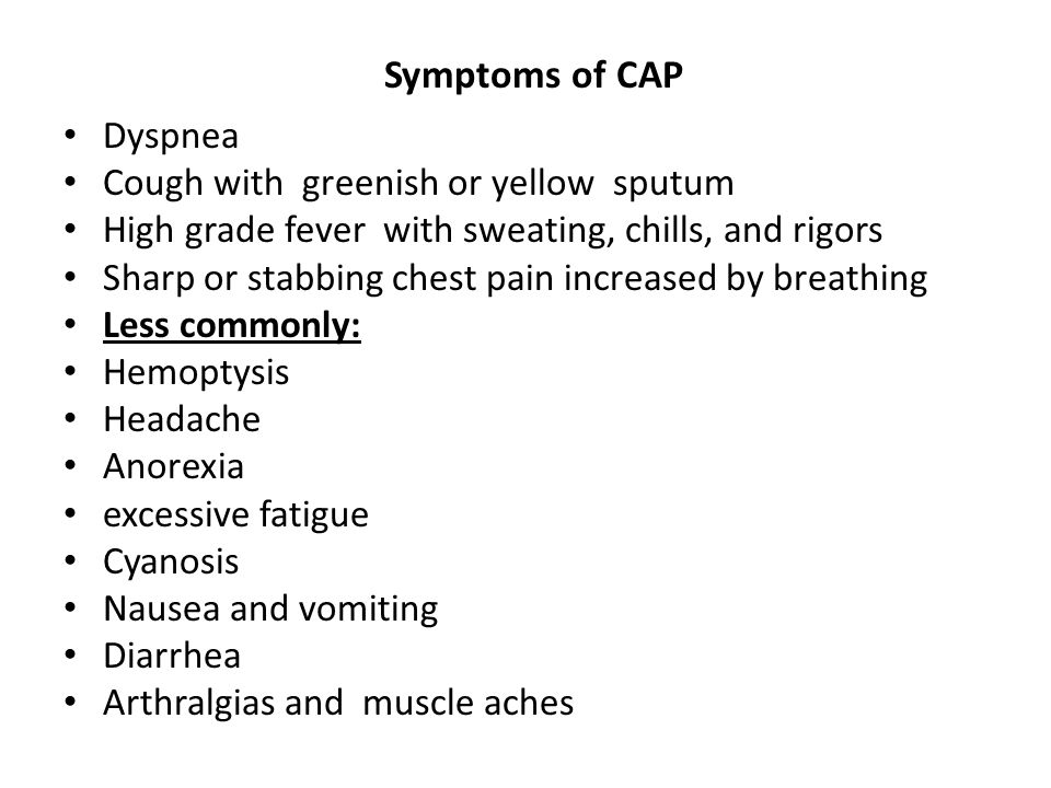 Symptoms of CAP Dyspnea Cough with greenish or yellow sputum