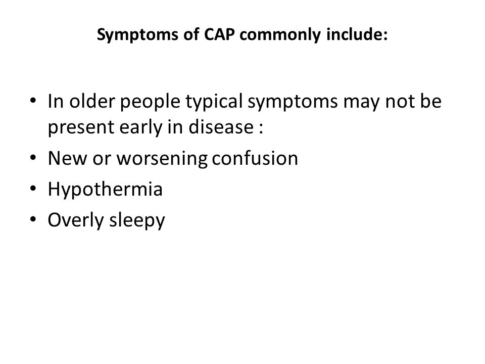 Symptoms of CAP commonly include: