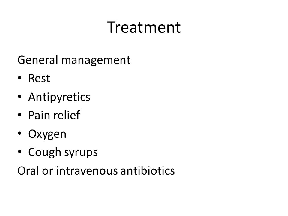 Treatment General management Rest Antipyretics Pain relief Oxygen