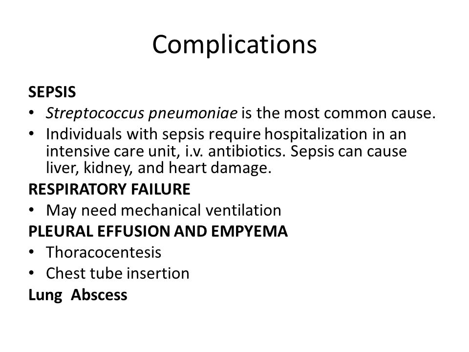 Complications SEPSIS. Streptococcus pneumoniae is the most common cause.