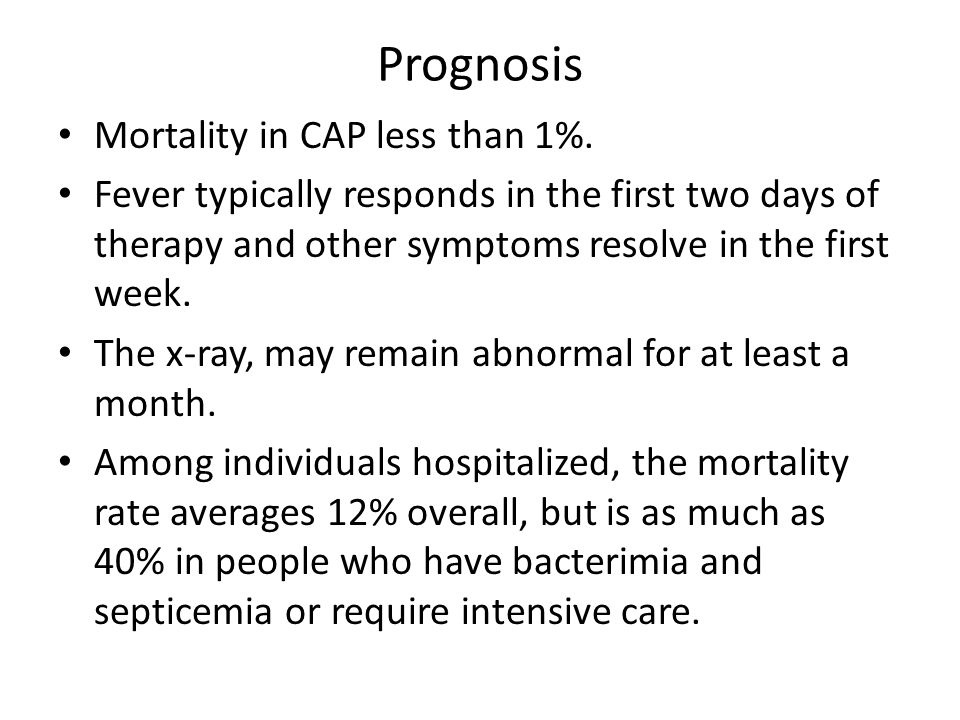 Prognosis Mortality in CAP less than 1%.
