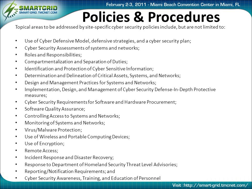 Policies & Procedures Topical areas to be addressed by site-specific cyber security policies include, but are not limited to: