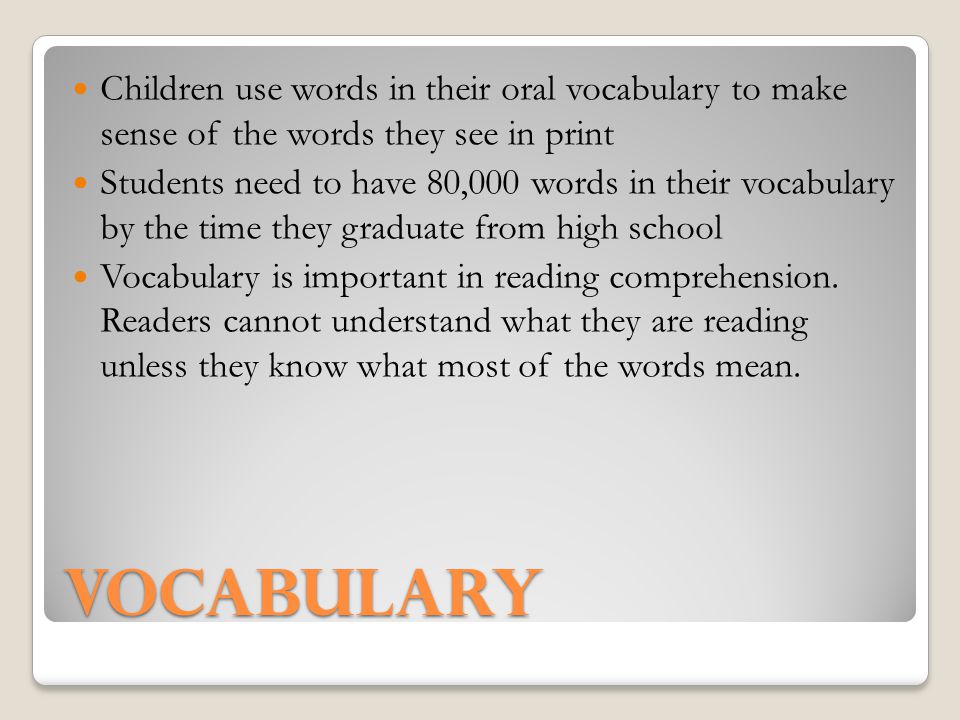 Children use words in their oral vocabulary to make sense of the words they see in print