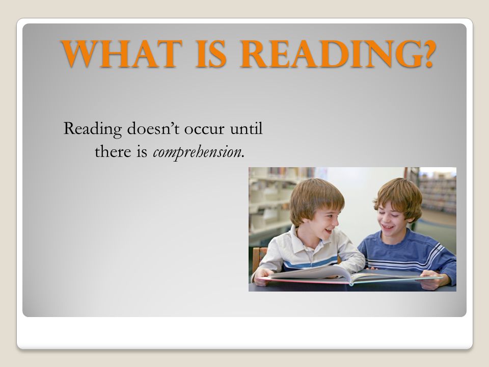 Reading doesn’t occur until there is comprehension.
