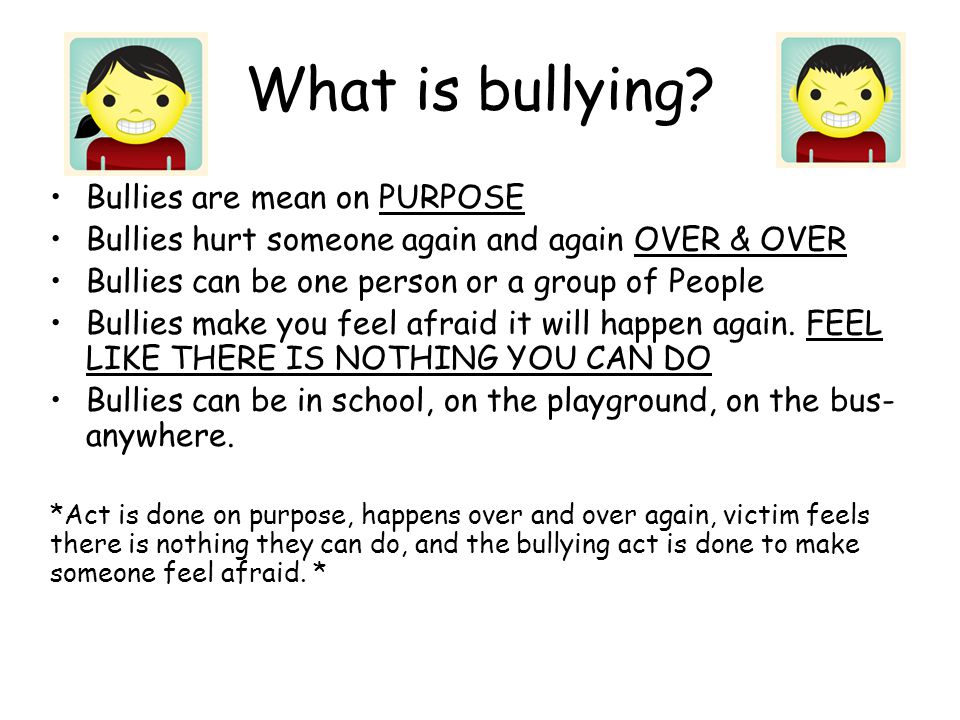 What is bullying Bullies are mean on PURPOSE