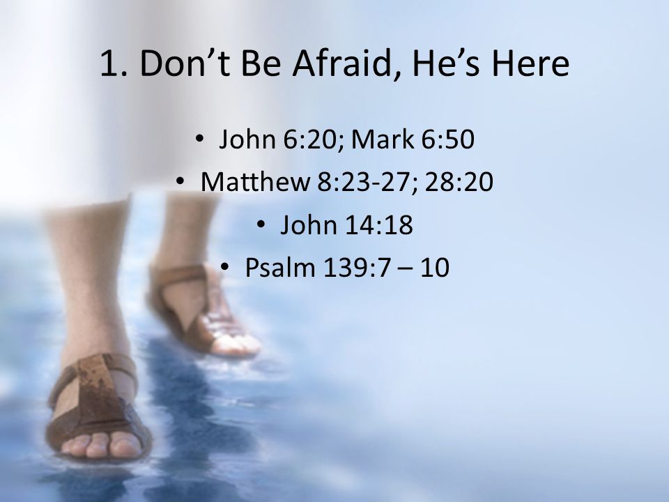 1. Don’t Be Afraid, He’s Here