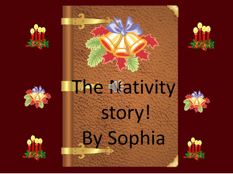 The Nativity story! By Sophia