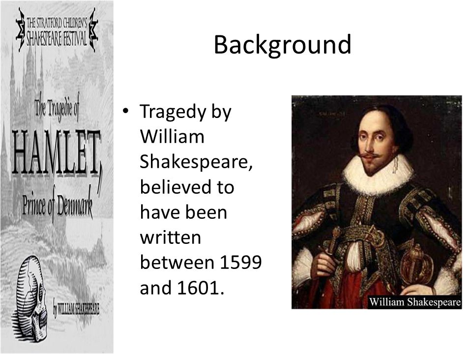 Background Tragedy by William Shakespeare, believed to have been written between 1599 and 1601.