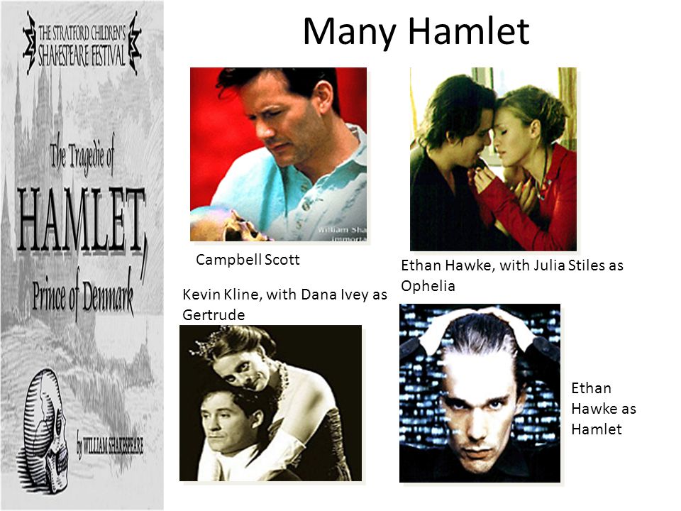 Many Hamlet Campbell Scott Ethan Hawke, with Julia Stiles as Ophelia