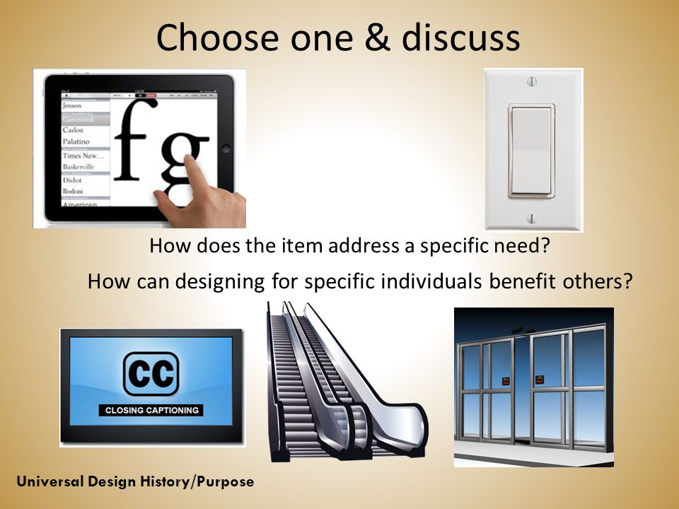 Choose one & discuss How does the item address a specific need How can designing for specific individuals benefit others