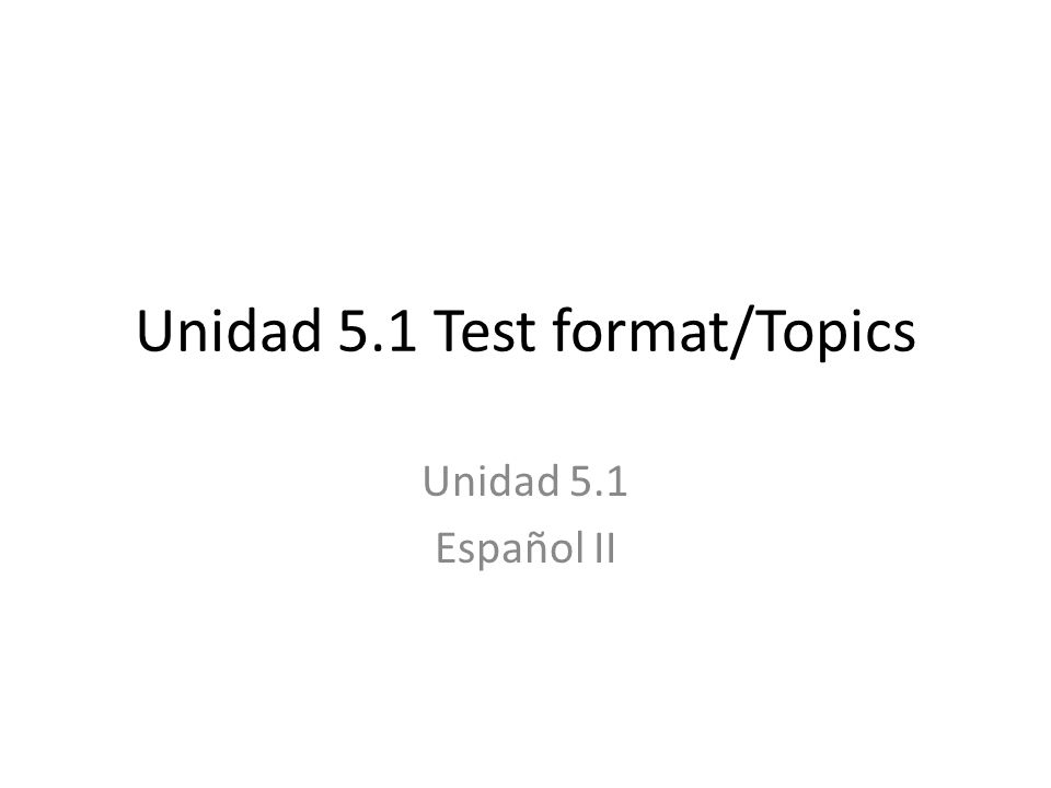 Unidad 5.1 Test format/Topics