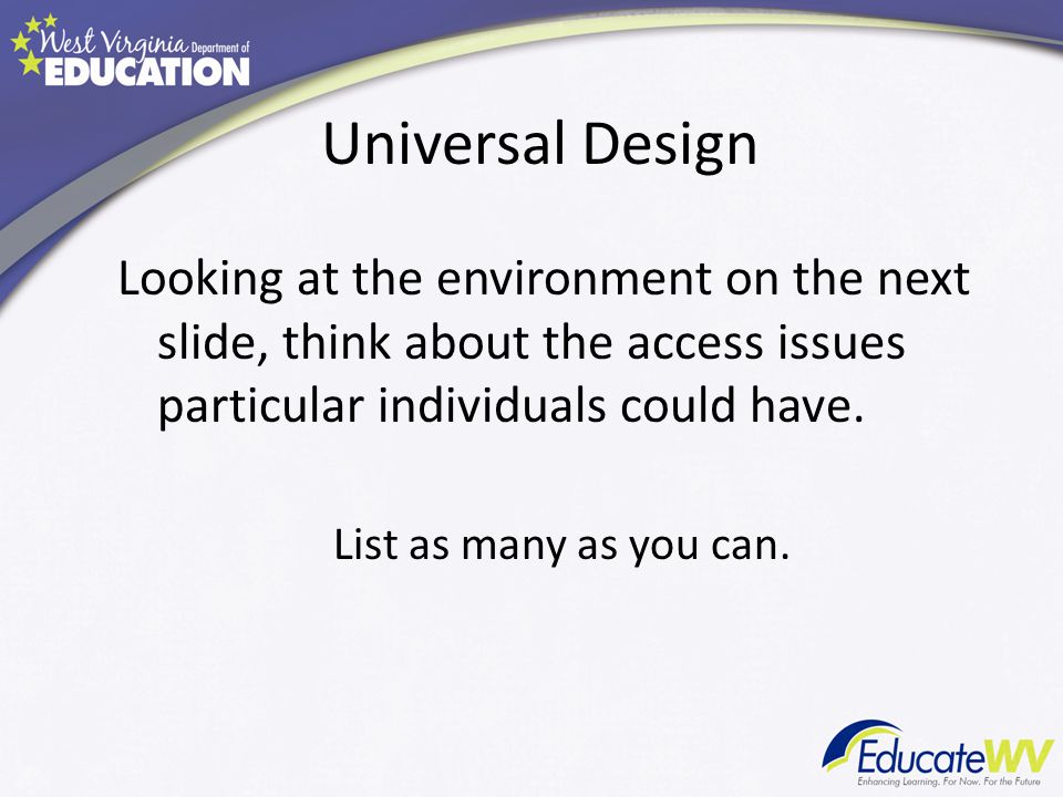Universal Design Looking at the environment on the next slide, think about the access issues particular individuals could have.