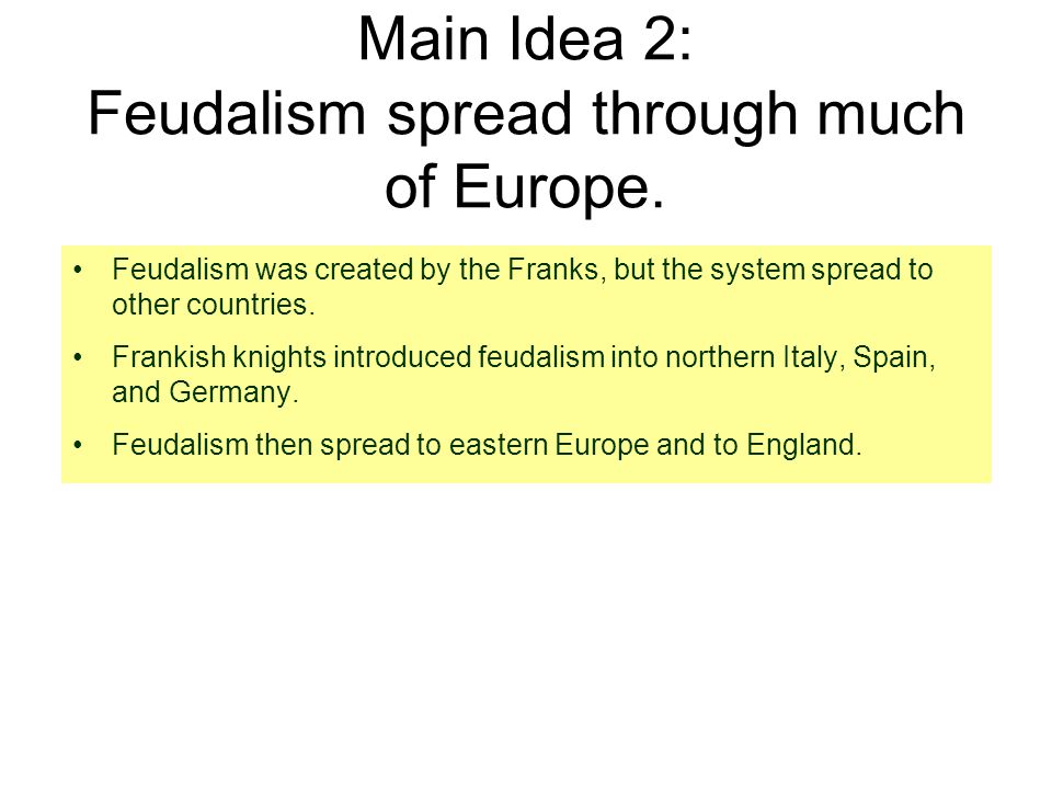 Main Idea 2: Feudalism spread through much of Europe.