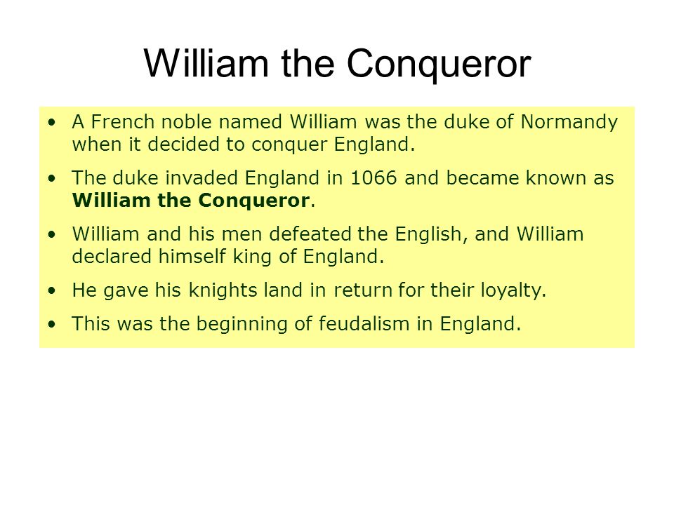 William the Conqueror A French noble named William was the duke of Normandy when it decided to conquer England.