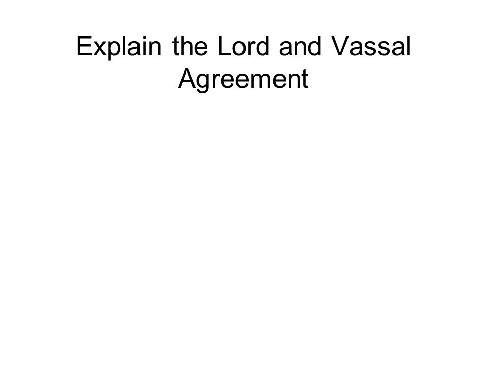 Explain the Lord and Vassal Agreement