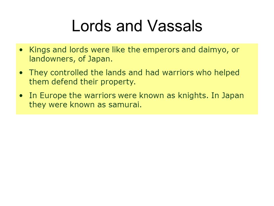 Lords and Vassals Kings and lords were like the emperors and daimyo, or landowners, of Japan.