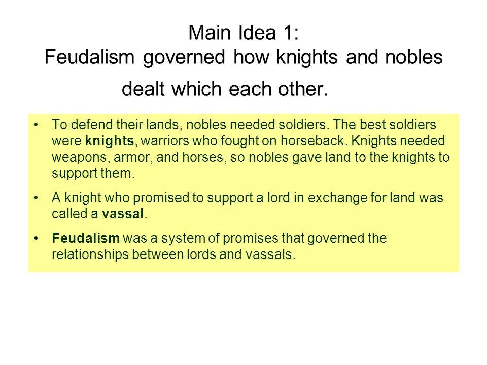 Main Idea 1: Feudalism governed how knights and nobles dealt which each other.