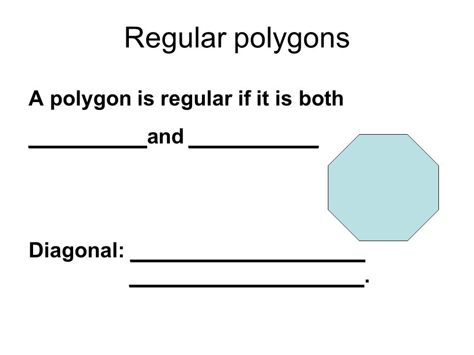 Regular polygons A polygon is regular if it is both