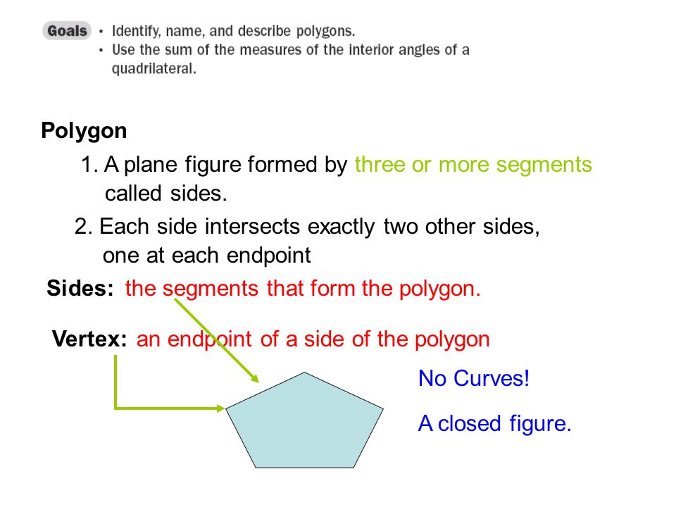 1. A plane figure formed by three or more segments called sides.