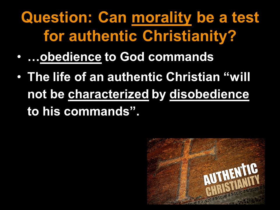 Question: Can morality be a test for authentic Christianity
