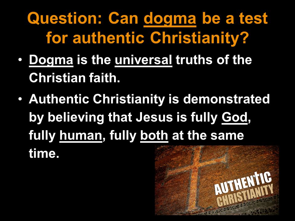 Question: Can dogma be a test for authentic Christianity